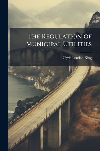Cover image for The Regulation of Municipal Utilities