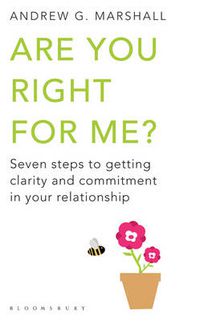 Cover image for Are You Right For Me?: Seven Steps to Getting Clarity and Commitment in Your Relationship