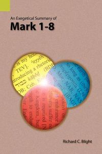 Cover image for An Exegetical Summary of Mark 1-8