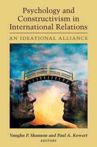 Cover image for Psychology and Constructivism in International Relations: An Ideational Alliance