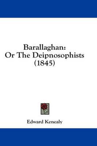 Cover image for Barallaghan: Or the Deipnosophists (1845)