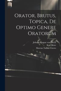 Cover image for Orator, Brutus, Topica, De Optimo Genere Oratorum