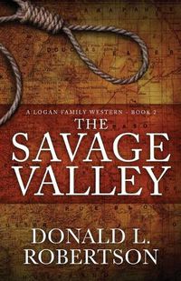 Cover image for The Savage Valley: A Logan Family Western - Book 2