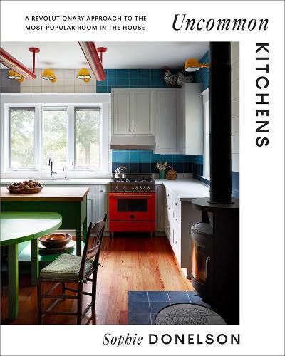 Cover image for Uncommon Kitchens: A Revolutionary Approach to the Most Popular Room in the House