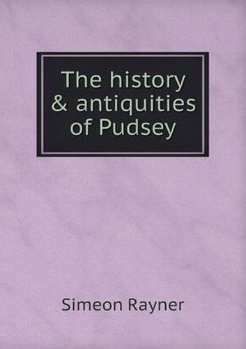 Cover image for The history & antiquities of Pudsey