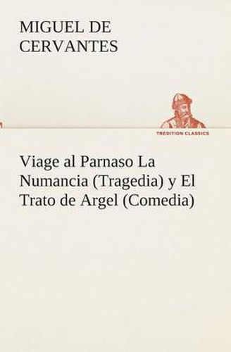 Cover image for Viage al Parnaso La Numancia (Tragedia) y El Trato de Argel (Comedia)