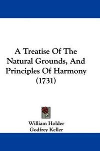 Cover image for A Treatise of the Natural Grounds, and Principles of Harmony (1731)