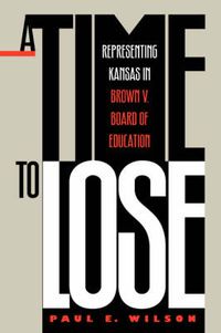 Cover image for A Time to Lose: Representing Kansas in Brown vs Board of Education