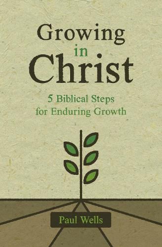 Cover image for Growing in Christ: 5 Biblical Steps for Enduring Growth