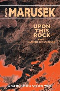 Cover image for Upon This Rock: Book 2 - Glassing the Orgachine