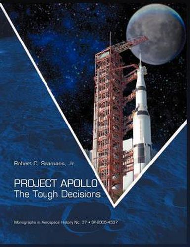 Cover image for Project Apollo: The Tough Decisions (NASA Monographs in Aerospace History series, number 37)