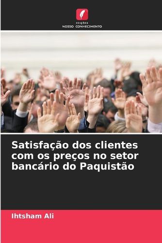 Cover image for Satisfacao dos clientes com os precos no setor bancario do Paquistao
