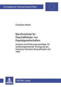 Cover image for Berufsverbote Fuer Geschaeftsleiter Von Kapitalgesellschaften: Analyse Und Aenderungsvorschlaege Mit Rechtsvergleichender Wuerdigung Des Company Directors Disqualification ACT 1986