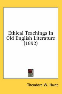 Cover image for Ethical Teachings in Old English Literature (1892)