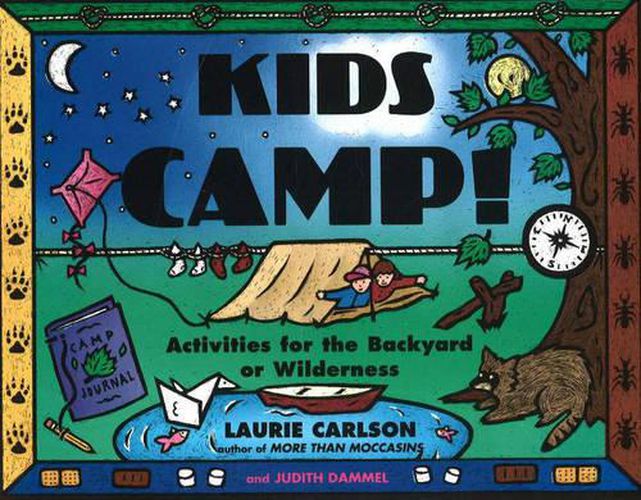 Cover image for Kids Camp!: Activities for the Backyard or Wilderness