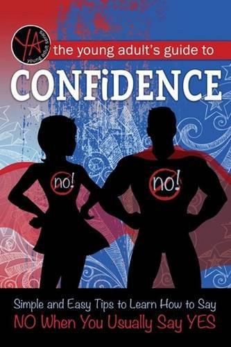 Cover image for Young Adult's Guide to Confidence: Simple & Easy Tips to Learn How to Say NO When You Usually Say YES