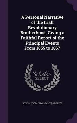 Cover image for A Personal Narrative of the Irish Revolutionary Brotherhood, Giving a Faithful Report of the Principal Events from 1855 to 1867