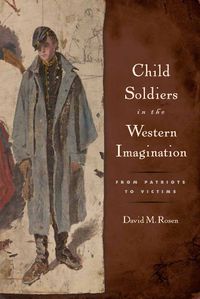 Cover image for Child Soldiers in the Western Imagination: From Patriots to Victims