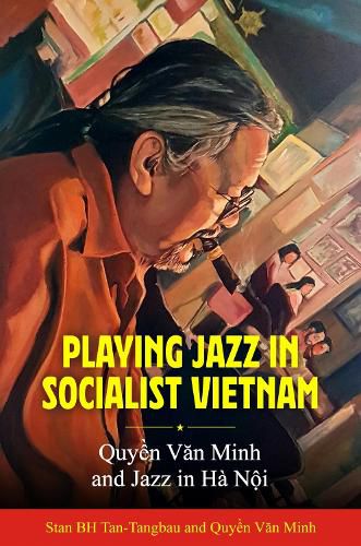Cover image for Playing Jazz in Socialist Vietnam: Quyen Van Minh and Jazz in Ha Noi