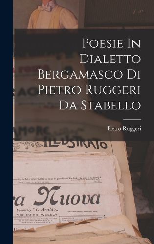 Cover image for Poesie In Dialetto Bergamasco Di Pietro Ruggeri Da Stabello