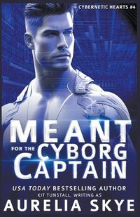 Cover image for Meant For The Cyborg Captain