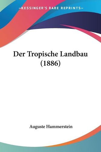 Cover image for Der Tropische Landbau (1886)