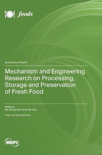 Cover image for Mechanism and Engineering Research on Processing, Storage and Preservation of Fresh Food