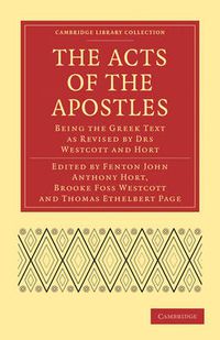 Cover image for The Acts of the Apostles: Being the Greek Text as Revised by Drs Westcott and Hort