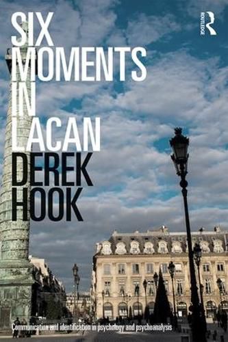 Cover image for Six Moments in Lacan: Communication and identification in psychology and psychoanalysis
