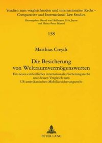 Cover image for Die Besicherung Von Weltraumvermoegenswerten: Ein Neues Einheitliches Internationales Sicherungsrecht Und Dessen Vergleich Zum Us-Amerikanischen Mobiliarsicherungsrecht