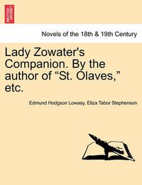 Cover image for Lady Zowater's Companion. by the Author of St. Olaves, Etc.