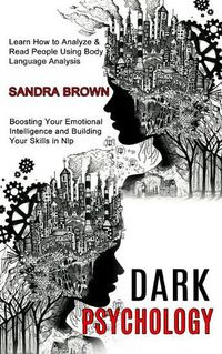 Cover image for Dark Psychology: Learn How to Analyze & Read People Using Body Language Analysis (Boosting Your Emotional Intelligence and Building Your Skills in Nlp)