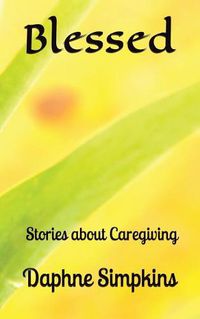 Cover image for Blessed: Stories about Caregiving