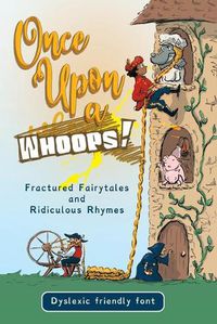 Cover image for Once Upon a Whoops! Dyslexic Edition: Fractured Fairytales and Ridiculous Rhymes