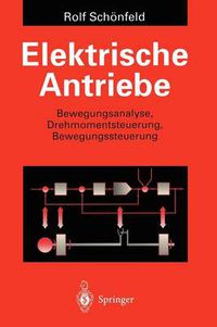 Cover image for Elektrische Antriebe: Bewegungsanalyse, Drehmomentsteuerung, Bewegungssteuerung