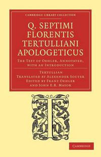 Cover image for Q. Septimi Florentis Tertulliani Apologeticus: The Text of Oehler, Annotated, with an Introduction