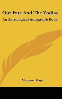 Cover image for Our Fate and the Zodiac: An Astrological Autograph Book