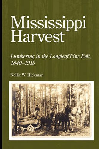 Cover image for Mississippi Harvest: Lumbering in the Longleaf Pine Belt, 1840-1915