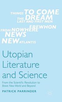 Cover image for Utopian Literature and Science: From the Scientific Revolution to Brave New World and Beyond