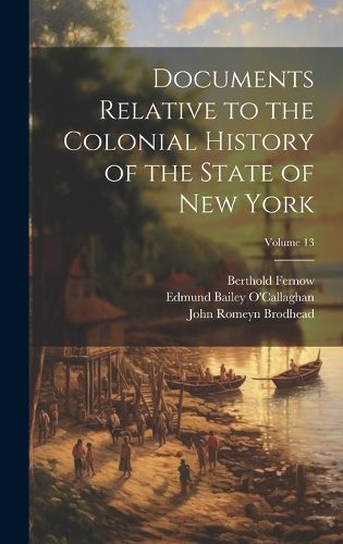 Cover image for Documents Relative to the Colonial History of the State of New York; Volume 13