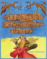 Cover image for The Day Mr. Beaver Met A Moose