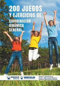 Cover image for 200 Juegos y Ejercicios de Coordinacion Dinamica General