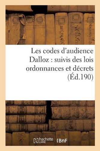 Cover image for Les Codes d'Audience Dalloz: Suivis Des Lois Ordonnances Et Decrets s'y Rattachant 6e Ed