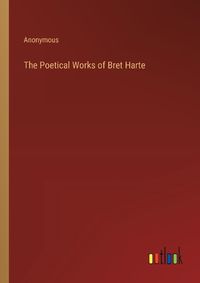 Cover image for The Poetical Works of Bret Harte