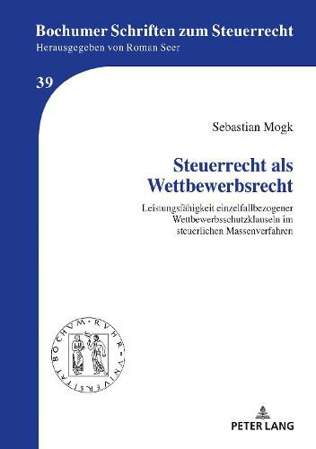 Cover image for Steuerrecht ALS Wettbewerbsrecht: Leistungsfaehigkeit Einzelfallbezogener Wettbewerbsschutzklauseln Im Steuerlichen Massenverfahren