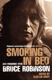 Cover image for Smoking in Bed: Conversations with Bruce Robinson