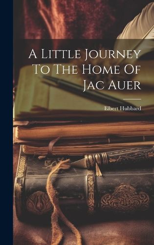 Cover image for A Little Journey To The Home Of Jac Auer