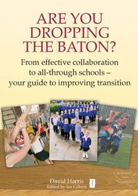Cover image for Are You Dropping the Baton?: How Schools can Work Together to get Transition Right