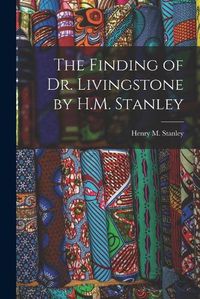 Cover image for The Finding of Dr. Livingstone by H.M. Stanley