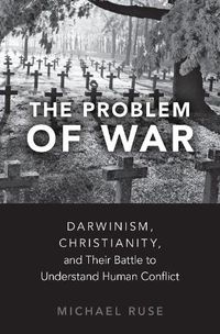 Cover image for The Problem of War: Darwinism, Christianity, and their Battle to Understand Human Conflict